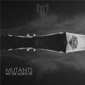 Mutants - We The North EP FLAC