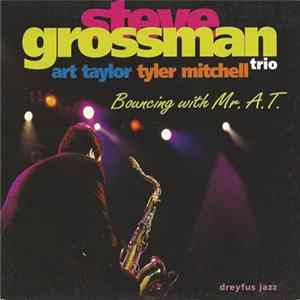 Steve Grossman Trio, Art Taylor, Tyler Mitchell - Bouncing With Mr. A.T. FLAC