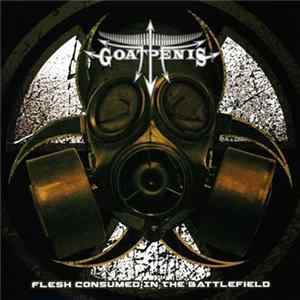 Goatpenis - Flesh Consumed In The Battlefield FLAC