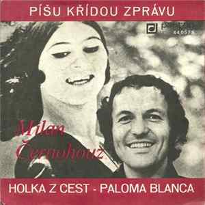 Milan Černohouz - Píšu Křídou Zprávu / Holka Z Cest - Paloma Blanca FLAC