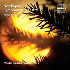 Carl Nielsen, Lars-Erik Larsson, Hilding Rosenberg, Jean Sibelius, Wilhelm Peterson-Berger, Harald Sæverud, Wilhelm Stenhammar, Norrköping Symphony Orchestra, Alexander Hanson - Nordic Classical Favourites 2 FLAC