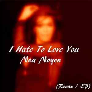 Noa Noyen - I Hate To Love You (Remix) - Ep FLAC