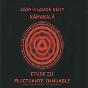 Jean-Claude Eloy - Kâmakalâ / Etude III / Fluctuante-Immuable FLAC