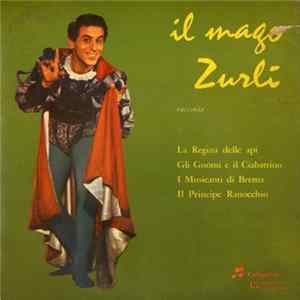 Mago Zurlì - Il Mago Zurlì Racconta: La Regina Delle Api / Gli Gnomi E Il Ciabattino / I Musicanti di Brema / Il Principe Ranocchio FLAC