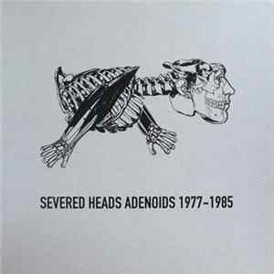 Severed Heads - Adenoids 1977-1985 FLAC