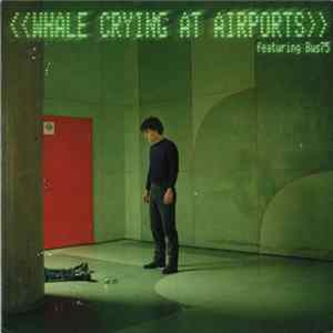 Whale Featuring Bus75 - Crying At Airports FLAC