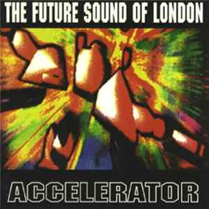 The Future Sound Of London - Accelerator FLAC