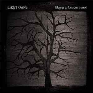 iLiKETRAiNS - Elegies To Lessons Learnt FLAC