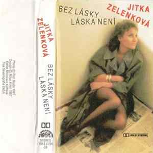 Jitka Zelenková - Bez Lásky Láska Není FLAC