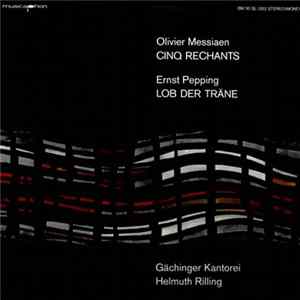 Olivier Messiaen / Ernst Pepping - Gächinger Kantorei, Helmuth Rilling - Cinq Rechants / Lob Der Träne FLAC