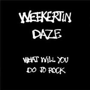Weekertin Daze - What Will You Do To Rock FLAC