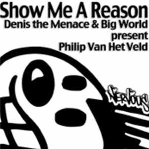 Denis The Menace & Big World Presents Philipp Van Het Veld - Show Me A Reason FLAC