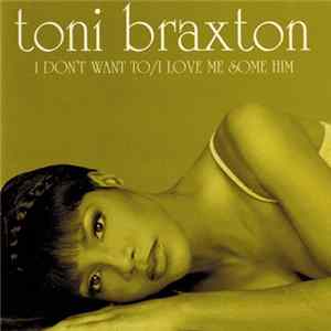 Toni Braxton - I Don't Want To / I Love Me Some Him FLAC