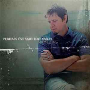 Ross King - Perhaps I've Said Too Much FLAC
