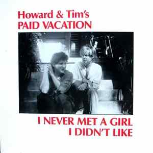 Howard & Tim's Paid Vacation - I Never Met A Girl I Didn't Like FLAC