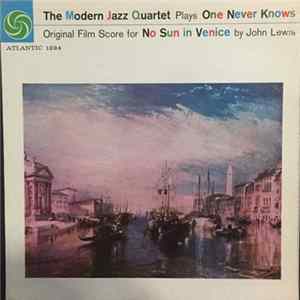 The Modern Jazz Quartet - The Modern Jazz Quartet Plays One Never Knows (Original Film Score For “No Sun In Venice”) FLAC