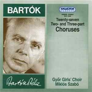 Bartók, Győr Girls' Choir, Miklós Szabó - Twenty-seven Two- And Three-part Choruses FLAC