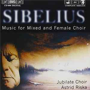 Jean Sibelius / Jubilate Choir, Astrid Riska - Music For Mixed And Female Choir FLAC