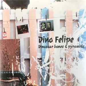 Dino Felipe - Dinosaur Bones & Pyramids FLAC