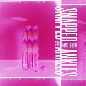 Snapped Ankles - Stunning Luxury FLAC
