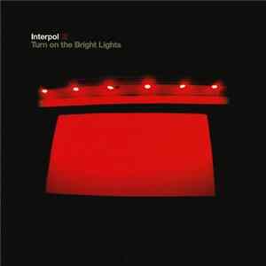 Interpol - Turn On The Bright Lights FLAC
