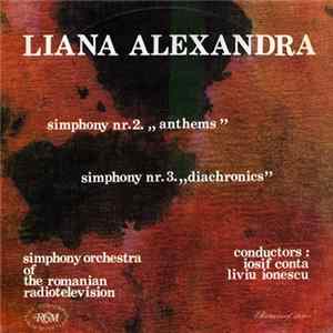 Liana Alexandra - Simphony Orchestra Of The Romanian Radiotelevision conductors: Iosif Conta / Liviu Ionescu - Symphony Nr. 2. „Anthems” / Symphony Nr. 3. „Diachronics” FLAC