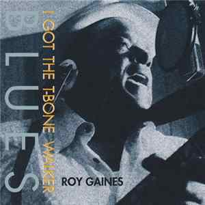 Roy Gaines - I Got The T-Bone Walker Blues FLAC