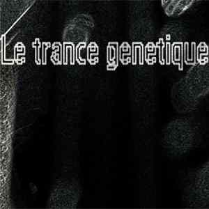 Genetic Trance - Le Trance Genetique FLAC