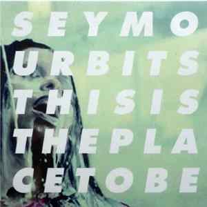 Seymour Bits - This Is The Place To Be FLAC