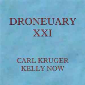 Carl Kruger - Droneuary XXI - Kelly Now FLAC