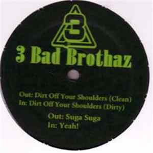 3 Bad Brothaz - Dirt Off Your Shoulders / Suga Suga / Yeah! FLAC
