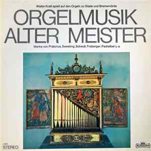 Prätorius, Sweeling, Scheidt, Froberger, Pachelbel - Walter Kraft - Orgelmusik Alter Meister FLAC