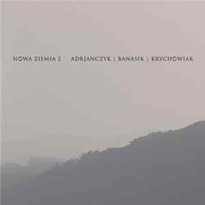 Nowa Ziemia 2 - Adrjanczyk | Banasik | Krychowiak FLAC
