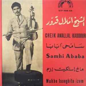الشيخ أملال قدور = Cheik Amallal Kaddour - سامحي ابابا / ماخ إستكيت إزم = Samhiy Ababa / Makh Istguit Izm ? FLAC