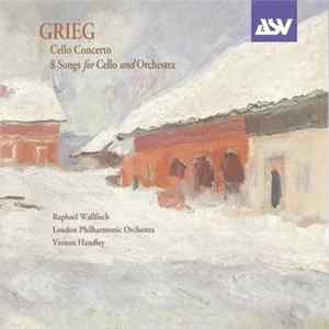 Grieg — Raphael Wallfisch / London Philharmonic Orchestra / Vernon Handley - Cello Concerto / 8 Songs For Cello And Orchestra FLAC
