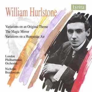William Hurlstone, London Philharmonic Orchestra, Nicholas Braithwaite - Variations On An Original Theme - The Magic Mirror - Variations On A Hungarian Air FLAC
