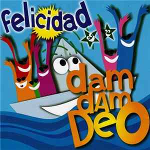 Felicidad - Dam Dam Deo FLAC