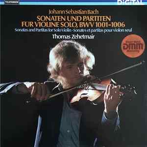 Johann Sebastian Bach, Thomas Zehetmair - Sonaten Und Partiten Fur Violine Solo, BWV 1001–1006 • Sonatas And Partitas For Solo Violin • Sonates Et Partitas Pour Violin Seul FLAC