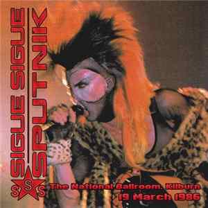 Sigue Sigue Sputnik - The National Ballroom, Kilburn - 19 March 1986 FLAC