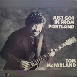 Tom McFarland - Just Got In From Portland FLAC