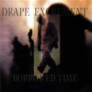 Drape Excrement - Borrowed Time FLAC