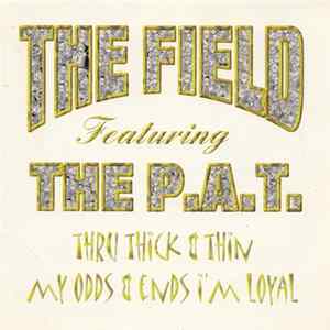 The Field , The P.A.T. - Thru Thick & Thin My Odds & Ends I'm Loyal FLAC
