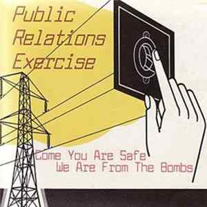 Public Relations Exercise - Come You Are Safe We Are From The Bombs FLAC