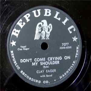 Clay Eager - Don't Come Crying On My Shoulder FLAC