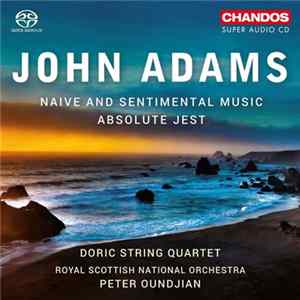 John Adams, Doric String Quartet, Royal Scottish National Orchestra, Peter Oundjian - Naive And Sentimental Music / Absolute Jest FLAC