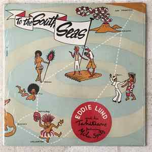 Eddie Lund And His Tahitians Featuring Mila Spitz - To The South Seas FLAC