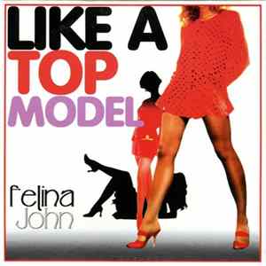 Felina John - Like A Top Model FLAC