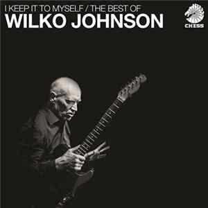 Wilko Johnson - I Keep It To Myself / The Best Of Wilko Johnson FLAC