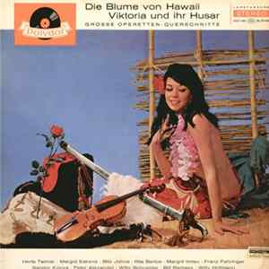 Paul Abraham / Herta Talmar • Margot Eskens • Bibi Johns • Rita Bartos • Margrit Imlau • Franz Fehringer • Sándor Kónya • Peter Alexander • Willy Schneider • Bill Ramsey • Willy Hofmann - Die Blume Von Hawaii / Viktoria Und Ihr Husar FLAC