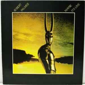 Robert Palmer - Maybe It's Live FLAC